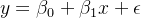 y = \beta_0 + \beta_1 x + \epsilon