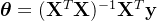 \boldsymbol{\theta} = (\mathbf{X}^T \mathbf{X})^{-1} \mathbf{X}^T \mathbf{y}