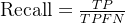\text{Recall} = \frac{TP}{TP + FN}