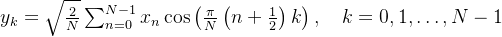 y_k = \sqrt{\frac{2}{N}} \sum_{n=0}^{N-1} x_n \cos\left(\frac{\pi}{N} \left(n + \frac{1}{2}\right) k\right), \quad k = 0, 1, \ldots, N-1
