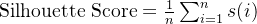 \text{Silhouette Score} = \frac{1}{n} \sum_{i=1}^{n} s(i)
