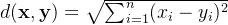 d(\mathbf{x}, \mathbf{y}) = \sqrt{\sum_{i=1}^{n}(x_i - y_i)^2}