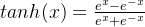 {tanh}(x) = \frac{e^x - e^{-x}}{e^x + e^{-x}}